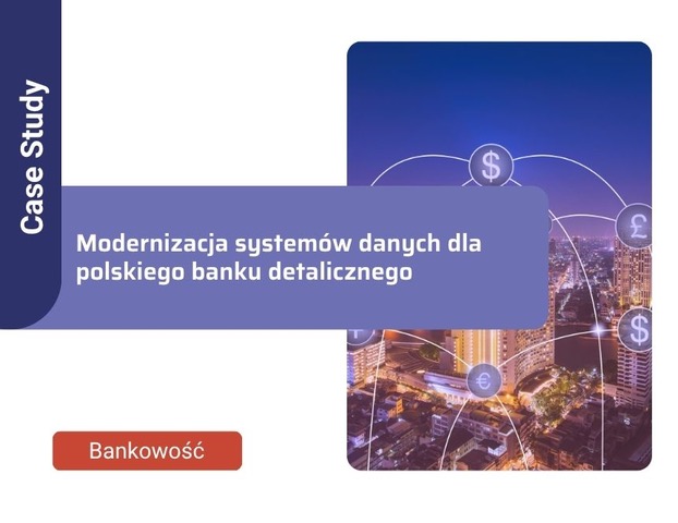 Modernizacja systemów danych dla polskiego banku detalicznego